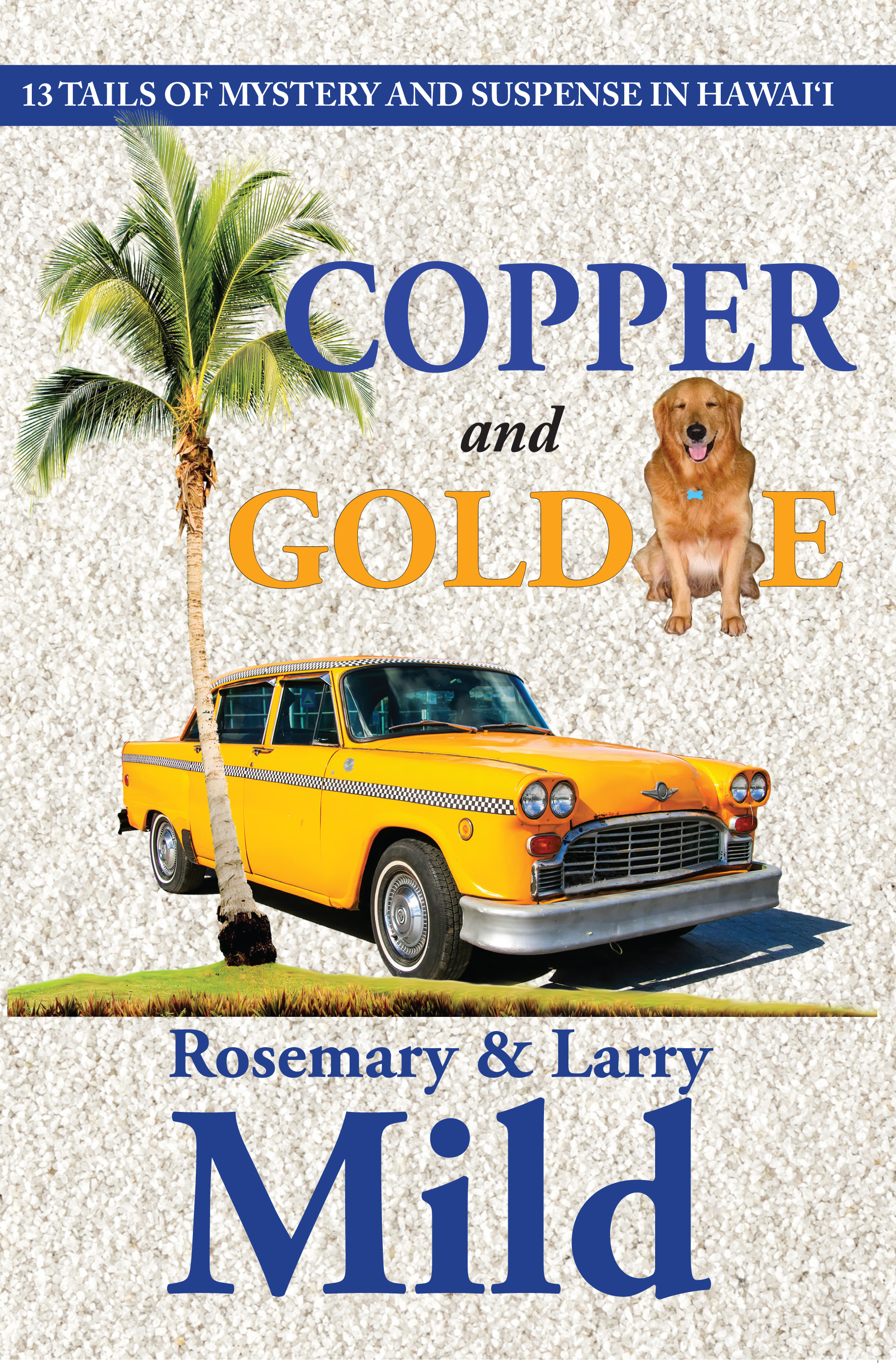 <i><b>Copper and Goldie, 13 Tails of Mystery and Suspense in Hawai‘i</b></i> by Larry Mild
