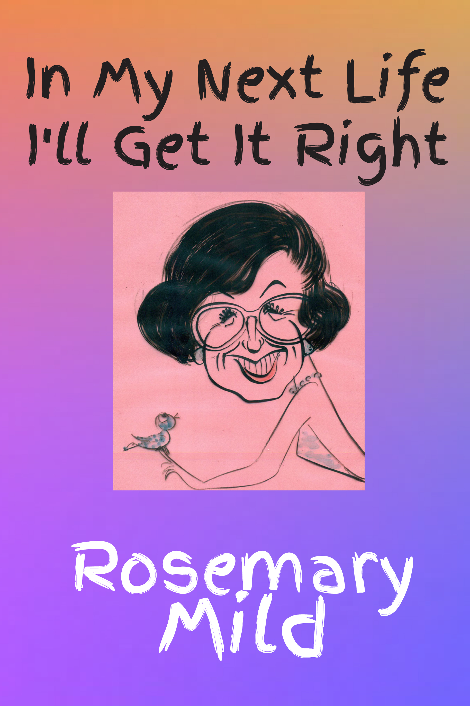 <i><b>In My Next Life I'll Get It Right</b></i> by Rosemary Mild
