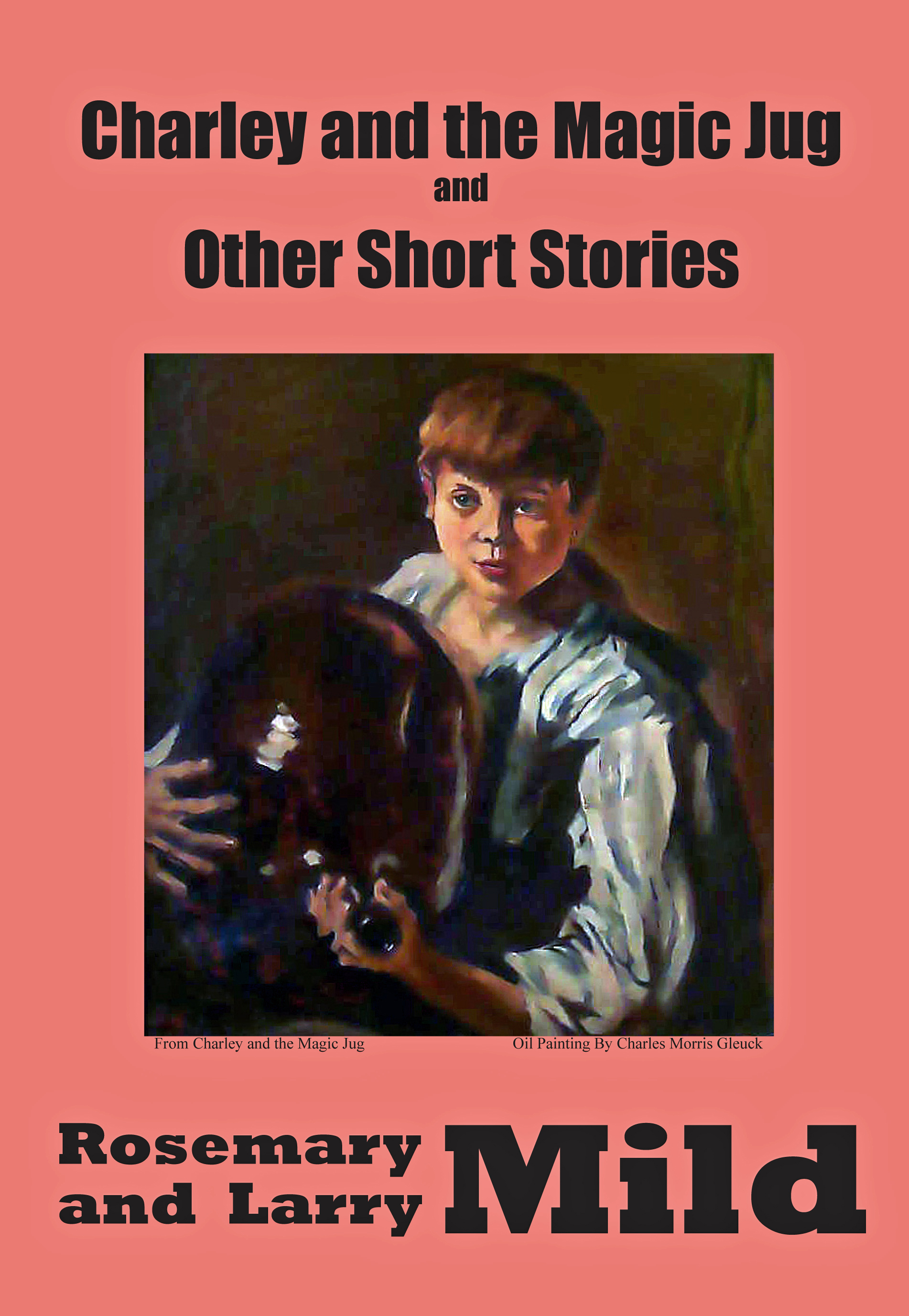 Charlie and the Magic Jug and Other Short Stories by Rosemary and Larry Mild